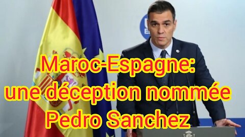 Maroc-Espagne: une déception nommée Pedro Sanchez