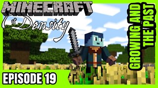 EP19 : Growing and the Past : Minecraft of Density [ Let's Play ]