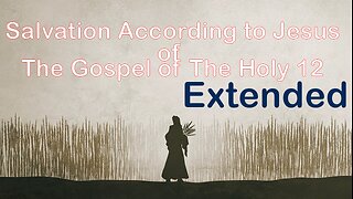 The Gospel of The Holy 12 (Salvation) (Extended)