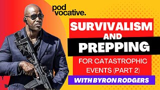 EP9 — Survivalism and Prepping for Catastrophic Events (Part 2) Feat. Byron Rogers