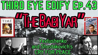 THIRD EYE EDIFY EP.43 "The Babi Yar" Yevtushenko and Shostakovich's CRY FOR PEACE