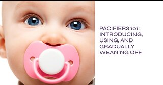 Pacifiers 101: Introducing, Using, and Gradually Weaning Off