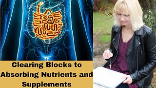 Clearing blocks to absorbing nutrients and supplements
