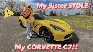 SISTER STEALS MY CORVETTE C7!