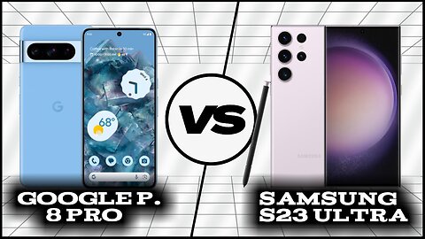 Comparison: Samsung Galaxy S23 Ultra vs Google Pixel 8 Pro | Phone Sphere