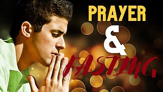 Wednesday Broadcast: Prayer and Fasting