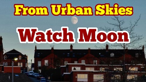 Tonight Watch The Moon, Even From Light Polluted Urban Skies