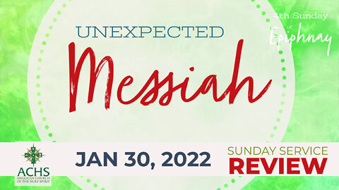"Unexpected Messiah" Christian Sermon with Pastor Steven Balog & ACHS Jan 30, 2022