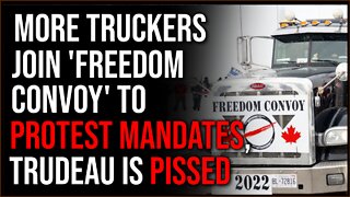 US Truckers JOIN Record-Breaking Trucker Convoy Protesting Vaccine Mandates, Trudeau Is Pissed