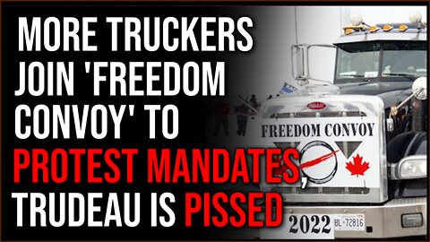 US Truckers JOIN Record-Breaking Trucker Convoy Protesting Vaccine Mandates, Trudeau Is Pissed