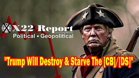 X22 Report - Ep. 3105F - Trump Will Destroy And Starve The [CB]/[DS], The Storm Coming, Game Over