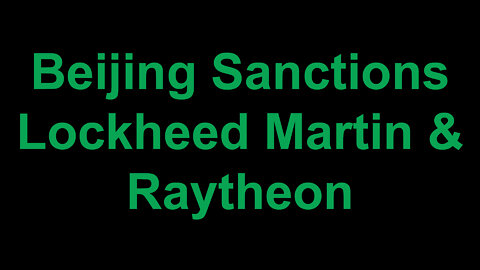 Beijing Sanctions Lockheed Martin & Raytheon