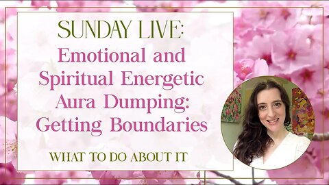 Sunday Live: Emotional and Spiritual Energetic Aura Dumping