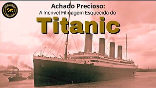 Achado Precioso : A Incrível Filmagem Esquecida do Titanic