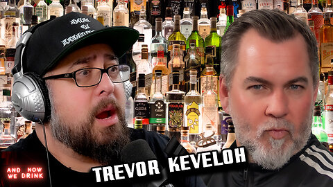 And Now We Drink Episode 344: With Trevor Keveloh