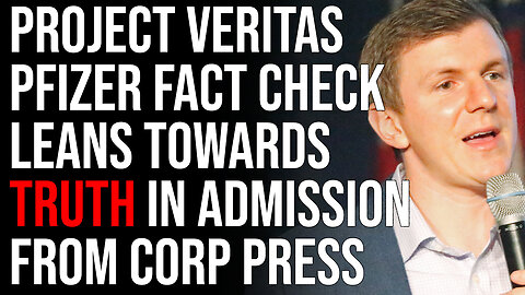 Project Veritas Pfizer Fact Check Leans Towards Truth In SHOCKING Admission From Corporate Press