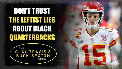 Don’t Trust The Leftist Lies About Black Quarterbacks | The Clay Travis & Buck Sexton Show