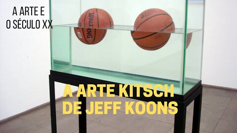 A Arte e o Século XX − A arte kitsch de Jeff Koons