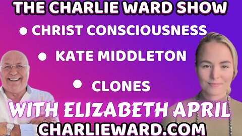 KATE MIDDLETON, CLONES, CHRIST CONSCIOUSNESS WITH ELIZABETH APRIL & CHARLIE WARD