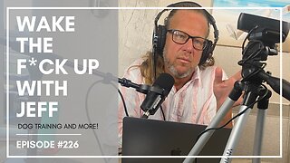 Wake the F#CK up w/Jeff #226- socialization