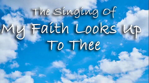 The Singing Of My Faith Looks Up To Thee
