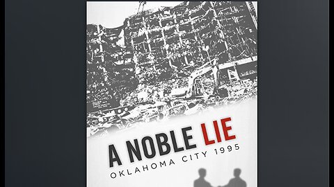 A Noble Lie: Exposing The 1995 Oklahoma City Bombing [FULL DOCUMENTARY|