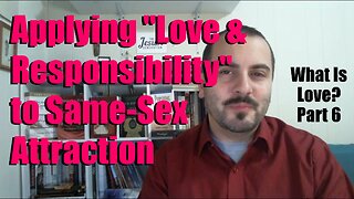 What about Homosexuality? What Is Love? Part 6