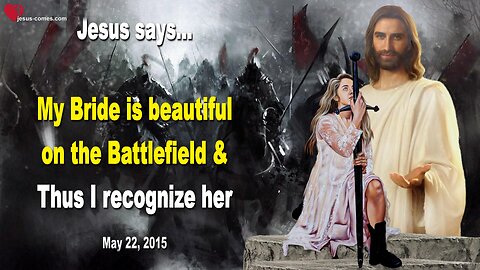My Bride is beautiful on the Battlefield and thus I recognize her ❤️ Love Letter from Jesus Christ