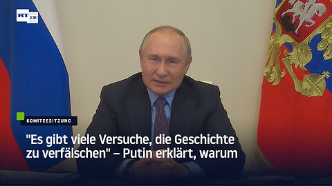 "Es gibt viele Versuche, die Geschichte zu verfälschen" – Putin erklärt, warum