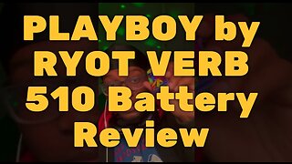 PLAYBOY by RYOT VERB 510 Battery Review - Very Cool