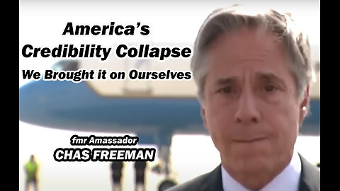 America's Credibility Collapse w/Chas Freeman fmr Ambassador