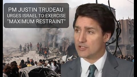 JUSTIN TRUDEAU URGES ISRAEL TO EXERCISE MAXIMUM RESTRAINT|ALL INNOCENT LIFE IS EQUAL IN WORTH #gaza