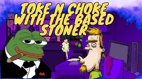 |Toke N Choke with the Based Stoner | ONLYFANS 304's is just the beginning lol |