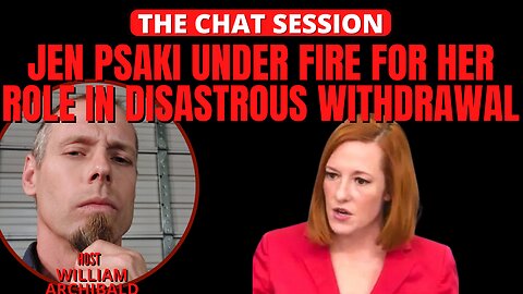 JEN PSAKI UNDER FIRE FOR HER ROLE IN DISASTROUS WITHDRAWAL | THE CHAT SESSION