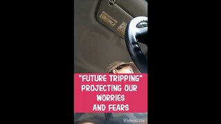 Morning Musings # 234 - Future Tripping - Projecting Our Worries and Fears