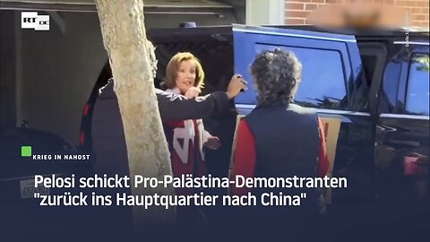 Pelosi schickt Pro-Palästina-Demonstranten "zurück ins Hauptquartier nach China"