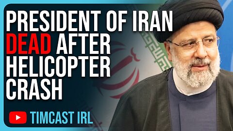 President Of Iran DEAD After Helicopter Crash, Tensions In Middle East WORSENING