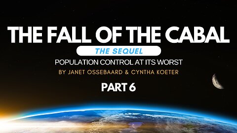 Special Presentation: The Fall of the Cabal: The Sequel Part 6, 'Population Control At Its Worst'