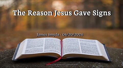James Smyda - The Reason Jesus Gave Signs