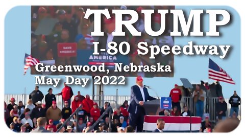 Trump rally at I-80 Speedway in Greenwood, Nebraska * May 1, 2022