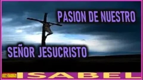 PASION DE NUESTRO SEÑOR JESUCRISTO POR ISABEL