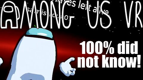 100% did not know! - Among Us VR