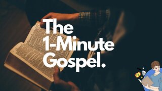 The 1 Minute Gospel: It Is All About Christ