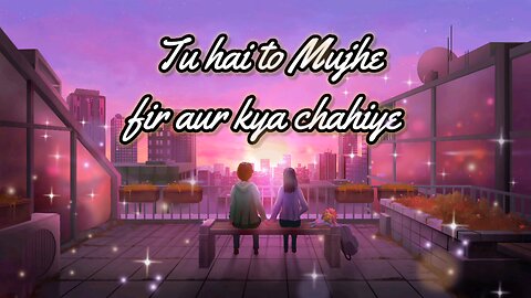 Tu hai to mujhe fir aur kya chahiye | Tu hai to mujhe lofi