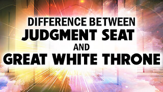 Difference between the Judgment Seat and Great White Throne 02/18/2022