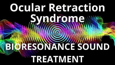 Ocular Retraction Syndrome _ Sound therapy session _ Sounds of nature