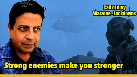 Strong enemies make you stronger (COD - Warzone - lockdown)