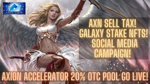 Axion Accelerator 20% OTC Pool Go Live! AXN Sell Tax! Galaxy Stake NFTs! Social Media Campaign!