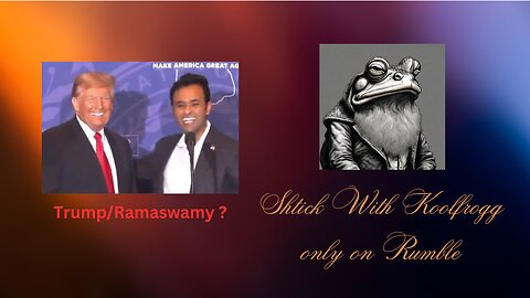 Shtick With Koolfrogg Live - Tuesday Newsreel - Ramaswamy draws cries of 'VP!'