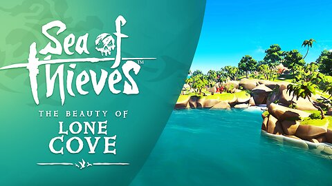 Sea of Thieves: The Beauty of Lone Cove